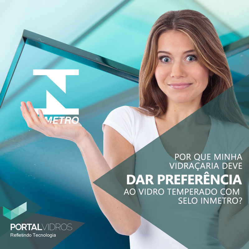 Por que minha vidraçaria deve dar preferência ao vidro temperado com selo Inmetro?