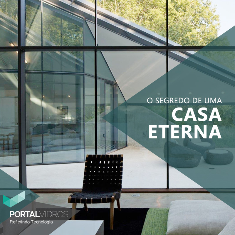 O segredo de uma casa eterna - Portal Vidros O segredo de uma casa eterna